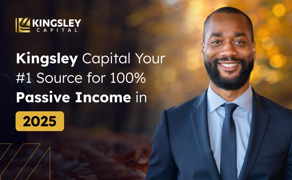 Kingsley Capital Your #1 Source for 100% Passive Income in